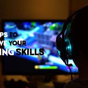 10 Easy Tips to Improve Your Gaming Skills