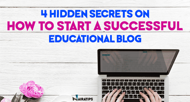 4 Hidden Secrets on How to Start a Successful Educational Blog
