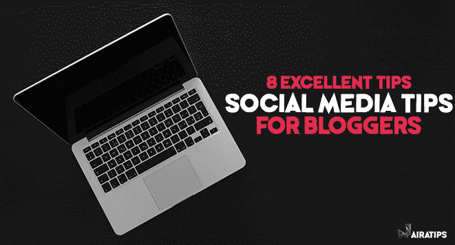 8 excellent social media tips for bloggers