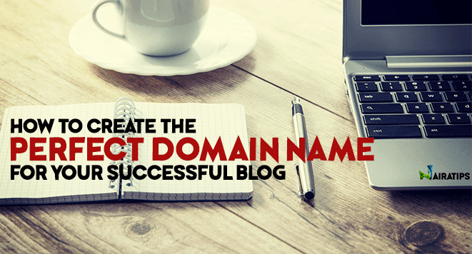 How to Create the Perfect Domain Name for Your Successful Blog