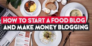 how to start a food blog and make money