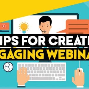 tips for creating an engaging webinar