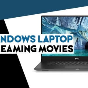 Best Windows Laptop for Streaming Movies