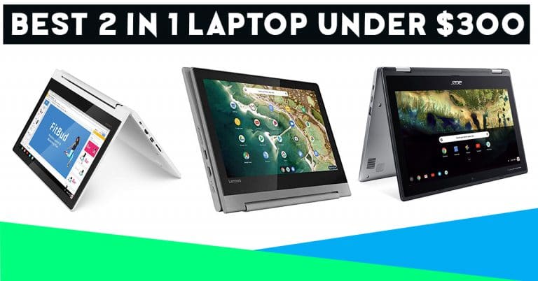 Best 2 in 1 Laptops under $300 – Budget Picks for You